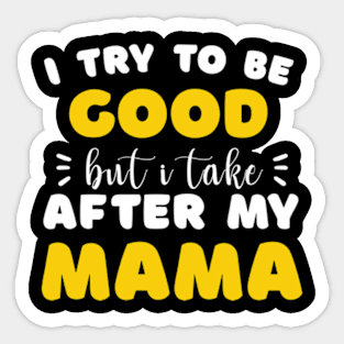 I Try to be Good but i Take After my Mom Daughter Toddler Sticker